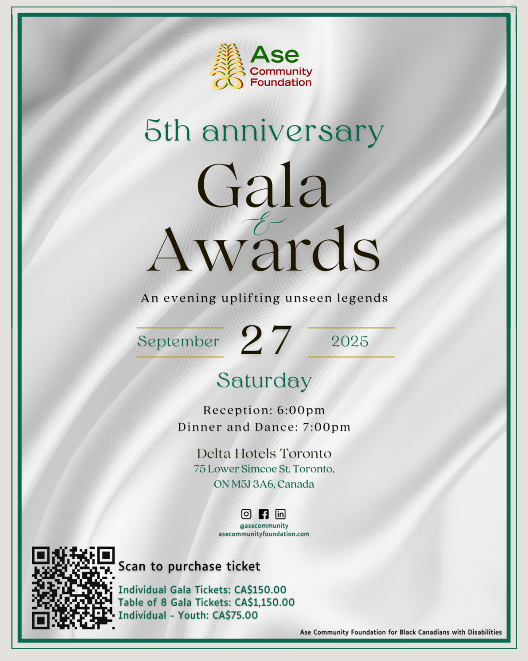 Flyer for the Ase Community Foundation’s 5th Anniversary Gala & Awards, themed An evening uplifting unseen legends. The event takes place on Saturday, September 27, 2025, at Delta Hotels Toronto, 75 Lower Simcoe St, Toronto, ON M5J 3A6. Reception begins at 6:00 PM, followed by dinner and dancing at 7:00 PM. Ticket prices are: Individual – CA$150.00, Table of 8 – CA$1,150.00, Youth – CA$75.00. The flyer includes a QR code to purchase tickets and mentions Ase Community Foundation for Black Canadians with Disabilities.